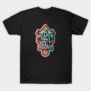 NO WEAPON FORMED AGAINST ME SHALL PROSPER T-Shirt